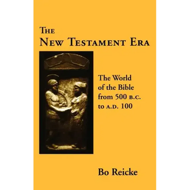 The New Testament Era: The World of the Bible from 500 B. C. to A. D. 100