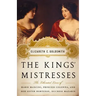 The Kings' Mistresses: The Liberated Lives of Marie Mancini, Princess Colonna, and Her Sister Hortense, Duchess Mazarin