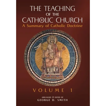 The Teaching of the Catholic Church: Volume 1: A Summary of Catholic Doctrine