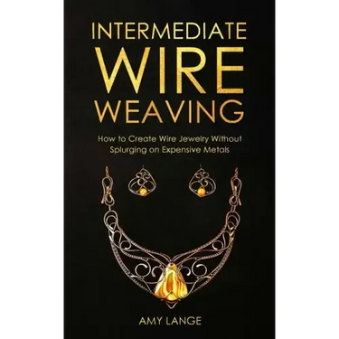 Intermediate Wire Weaving: How Intermediate Wire Weavers Can Create Beautiful Jewelry Without Splurging on Expensive Metals
