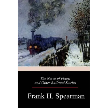 The Nerve of Foley, and Other Railroad Stories