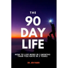 The 90 Day Life: How to Live More in 3 Months Than You Have in 3 Years