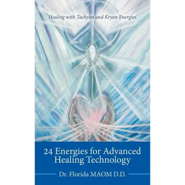 24 Energies for Advanced Quantum Healing: Healing with Tachyon and Kryon Energies