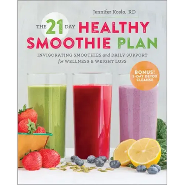 The 21-Day Healthy Smoothie Plan: Invigorating Smoothies & Daily Support for Wellness & Weight Loss