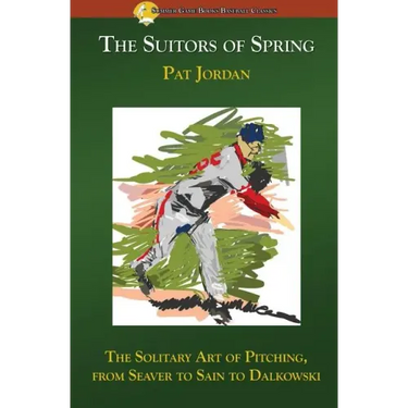 The Suitors of Spring: The Solitary Art of Pitching, from Seaver to Sain to Dalkowski