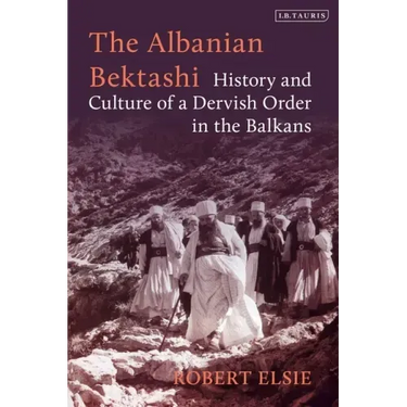 The Albanian Bektashi: History and Culture of a Dervish Order in the Balkans