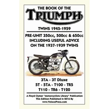 BOOK OF THE TRIUMPH TWINS 1945-1959 PRE-UNIT 350cc. 500cc & 650cc INCLUDING USEFUL ADVICE ON THE 1937-1939 TWINS