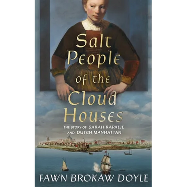 Salt People of the Cloud Houses: The Story of Sarah Rapalje and Dutch Manhattan