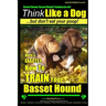 Basset Hound, Basset Hound Training AAA AKC: Think Like a Dog, But Don't Eat Your Poop! Basset Hound Breed Expert Training: Here's EXACTLY How To TRAI