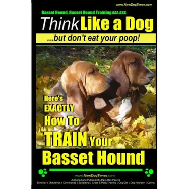 Basset Hound, Basset Hound Training AAA AKC: Think Like a Dog, But Don't Eat Your Poop! Basset Hound Breed Expert Training: Here's EXACTLY How To TRAI