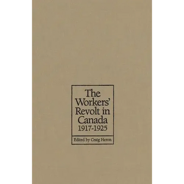 The Workers' Revolt in Canada, 1917-1925