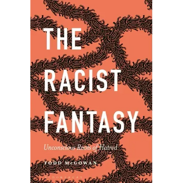 The Racist Fantasy: Unconscious Roots of Hatred