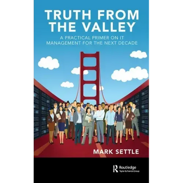 Truth from the Valley: A Practical Primer on Future IT Management Trends