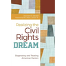 Realizing the Civil Rights Dream: Diagnosing and Treating American Racism