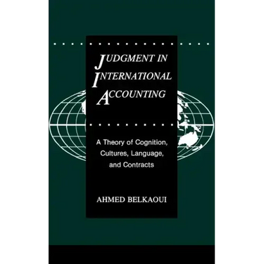Judgment in International Accounting: A Theory of Cognition, Cultures, Language, and Contracts