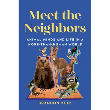 Meet the Neighbors: Animal Minds and Life in a More-Than-Human World