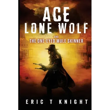 Ace Lone Wolf and the One-Eyed Mule Skinner