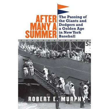 After Many a Summer: The Passing of the Giants and Dodgers and a Golden Age in New York Baseball