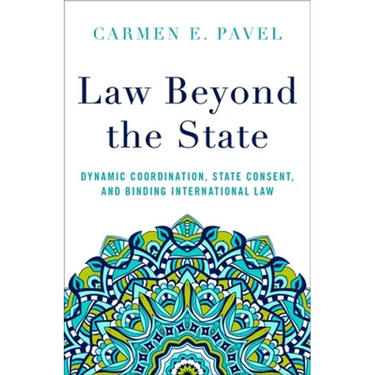 Law Beyond the State: Dynamic Coordination, State Consent, and Binding International Law