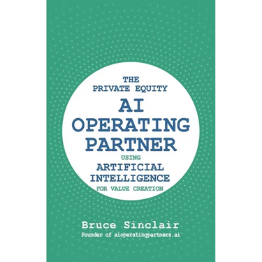 The Private Equity AI Operating Partner: Using Artificial Intelligence for Value Creation