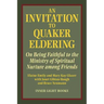 An Invitation to Quaker Eldering: On Being Faithful to the Ministry of Spiritual Nurture among Friends