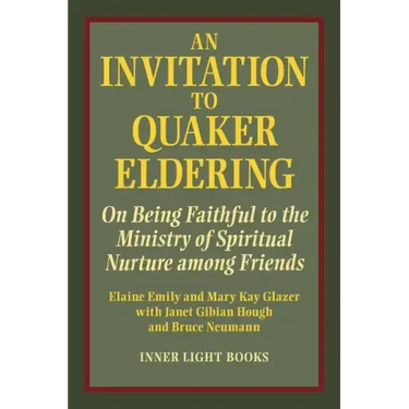 An Invitation to Quaker Eldering: On Being Faithful to the Ministry of Spiritual Nurture among Friends