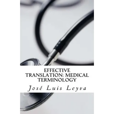 Effective Translation: Medical Terminology: Essential English-Spanish MEDICAL Terms
