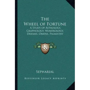 The Wheel of Fortune: A Study of Astrology, Graphology, Numerology, Dreams, Omens, Palmistry