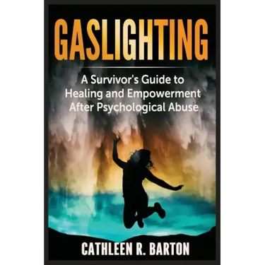 Gaslighting: A Survivor's Guide to Healing and Empowerment After Psychological Abuse