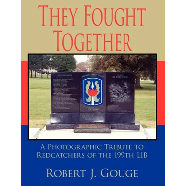 They Fought Together: A Photographic Tribute to Redcatchers of the 199th Lib
