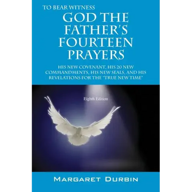 God the Father's Fourteen Prayers: His New Covenant, His 20 New Commandments, His New Seals, and His Revelations for the True New Time