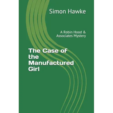 The Case of the Manufactured Girl: A Robin Hood & Associates Mystery