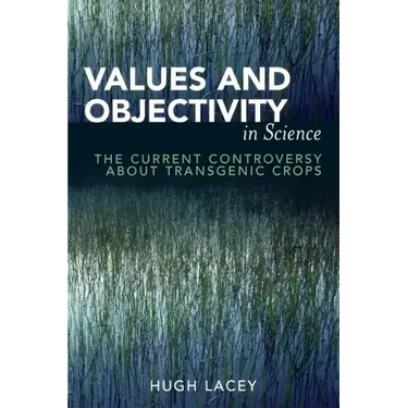Values and Objectivity in Science: The Current Controversy about Transgenic Crops