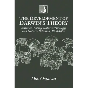 The Development of Darwin's Theory: Natural History, Natural Theology, and Natural Selection,1838-1859