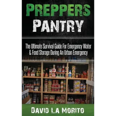 Preppers Pantry: The Ultimate Survival Guide For Emergency Water & Food Storage During An Urban Emergency