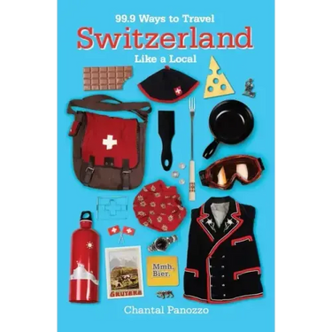99.9 Ways to Travel Switzerland Like a Local
