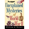 Unexplained Mysteries of World War II