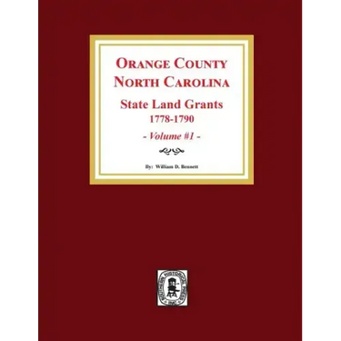 Orange County, North Carolina: STATE LAND GRANTS, 1778-1790. (Volume #1)