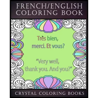 French / English Coloring Book: 30 French To English Phrases You Will Need To Know If You Are Travelling And Don't Know The Language. A Brilliant Book