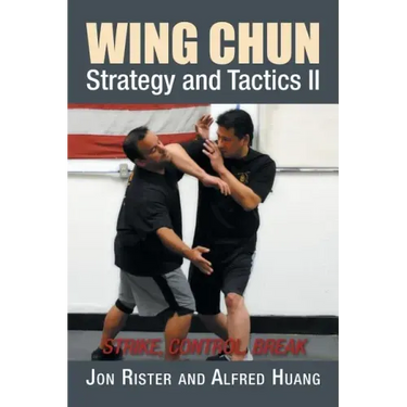 Wing Chun Strategy and Tactics II: Strike, Control, Break