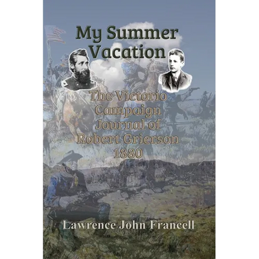 My Summer Vacation: The Victorio Campaign Journal of Robert Grierson 1880