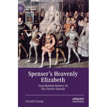 Spenser's Heavenly Elizabeth: Providential History in the Faerie Queene