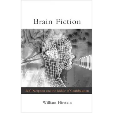 Brain Fiction: Self-Deception and the Riddle of Confabulation