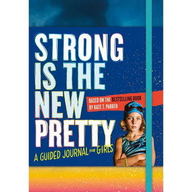 Strong Is the New Pretty: A Guided Journal for Girls