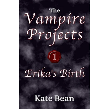Erika's Birth or Death or Rebirth (The Vampire Projects)