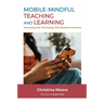 Mobile-Mindful Teaching and Learning: Harnessing the Technology That Students Use Most