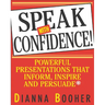 Speak with Confidence: Powerful Presentations That Inform, Inspire and Persuade