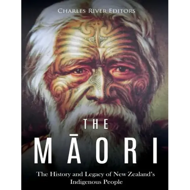The Maori: The History and Legacy of New Zealand's Indigenous People