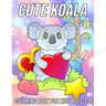 Koala Coloring Book for Kids Ages 3-8: Fun, Cute and Unique Coloring Pages for Girls and Boys with Beautiful Koala Designs