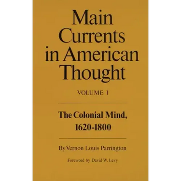 Main Currents in American Thought: The Colonial Mind, 1620-1800